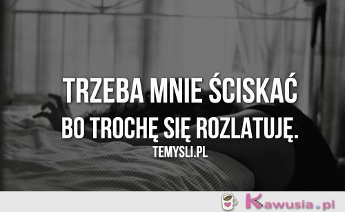 Trzeba mnie ściskać