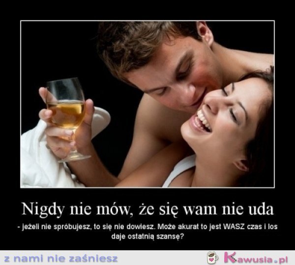 Nigdy nie mów, że się Wam nie uda