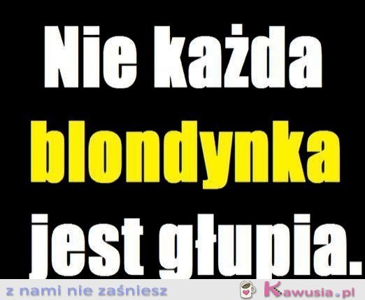 Nie każda blondynka jest głupia...