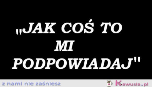 Jak coś to mi podpowiadaj