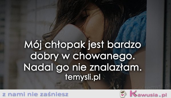 M&oacute;j chłopak jest bardzo dobry w chowanego