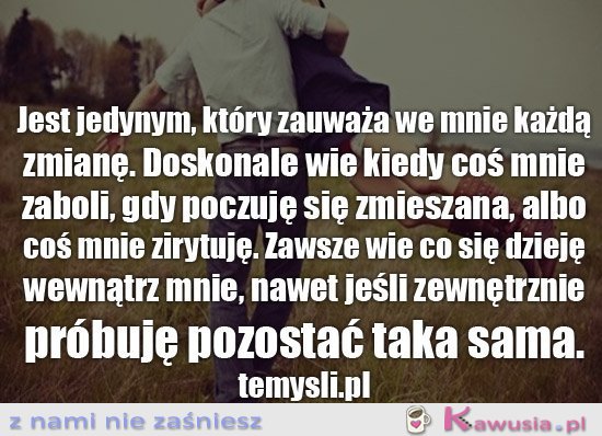 Jest jedynym, który zauważa we mnie