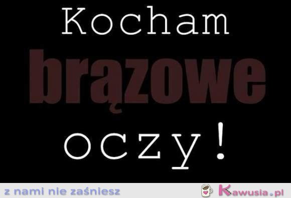 Kocham brązowe oczy