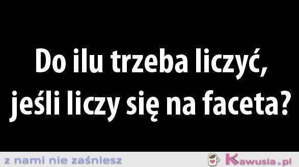 Do ilu trzeba liczyć..