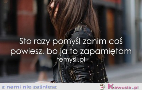 Sto razy pomyśl zanim...