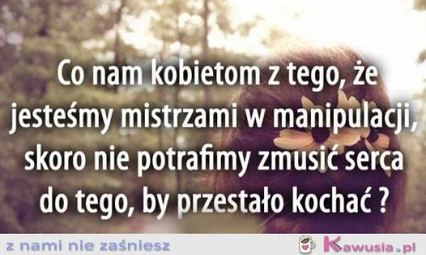 Co nam kobietom z tego, że...