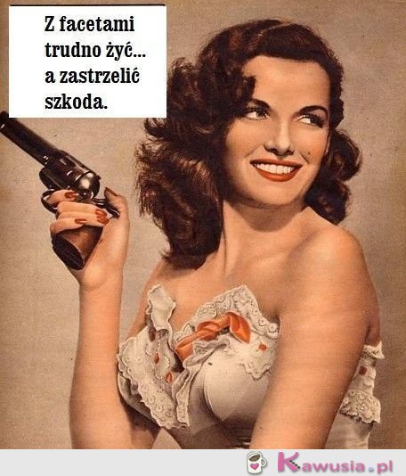 Z facetami trudno żyć