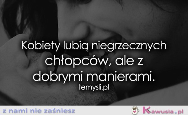 Kobiety lubią niegrzecznych chłopc&oacute;w