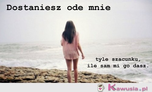 Dostaniesz ode mnie...