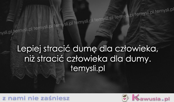 Lepiej stracić dumę dla człowieka, niż..