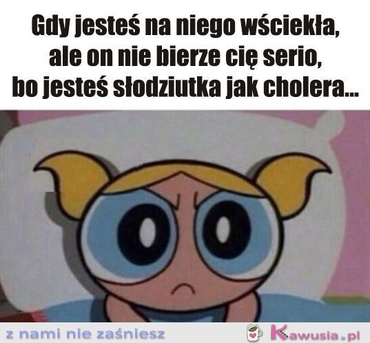 Jak na złość...