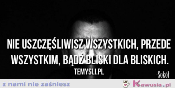Nie uszczęśliwisz...