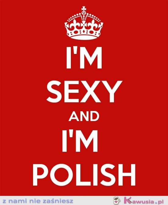 I'm sexy and I'm polish