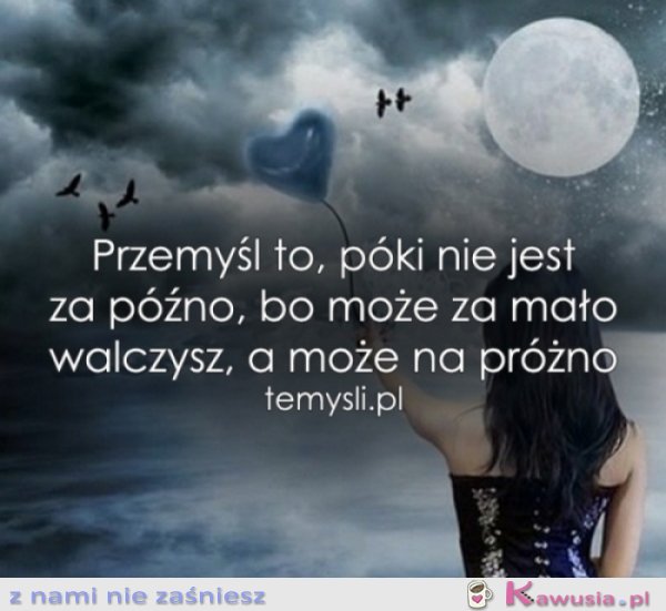 Przemyśl to, p&oacute;ki nie jest za p&oacute;źno..