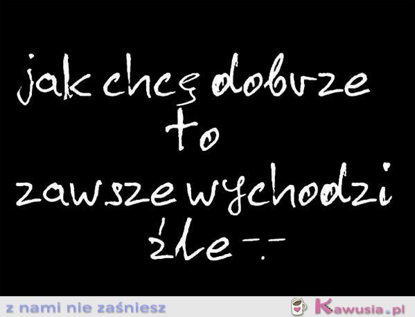 Jak chcę dobrze