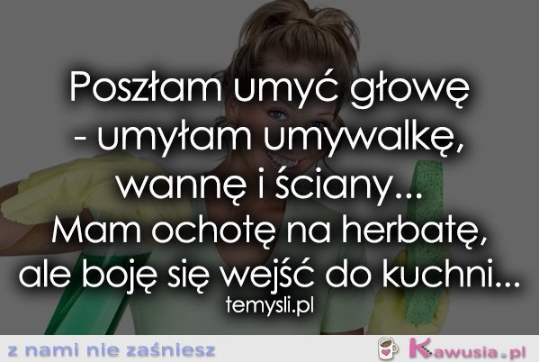 Poszłam umyć głowę - umyłam umywalkę, wannę i...