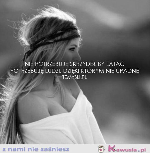 Nie potrzebuję skrzydeł...