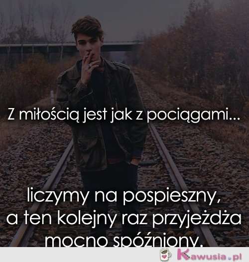 Z miłością jest jak z pociągami...