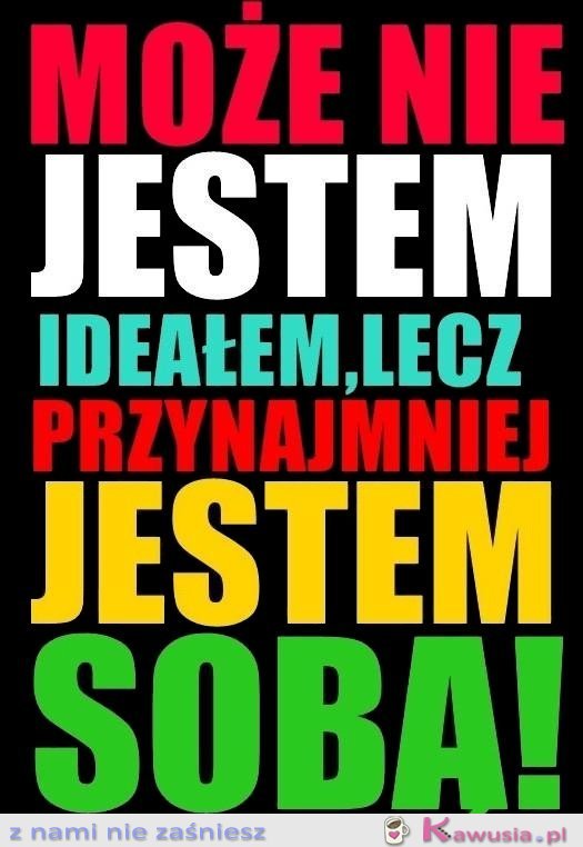 Może nie jestem ideałem