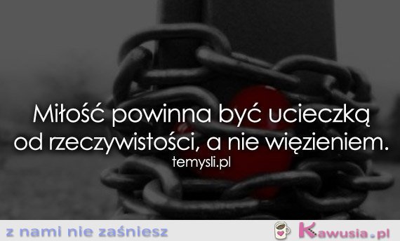 Miłość powinna być ucieczką...