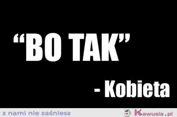 Bo tak!