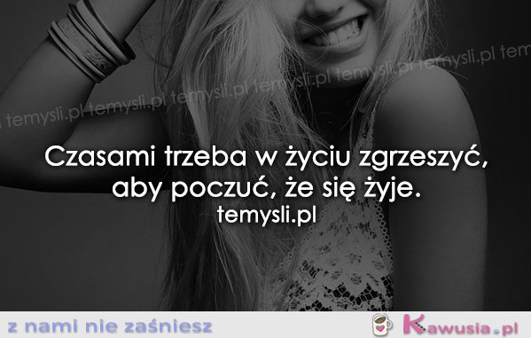 Czasami trzeba w życiu zgrzeszyć...