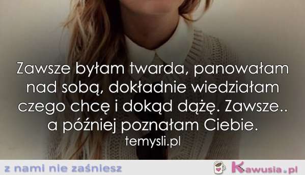 Zawsze byłam twarda, panowałam nad sobą..