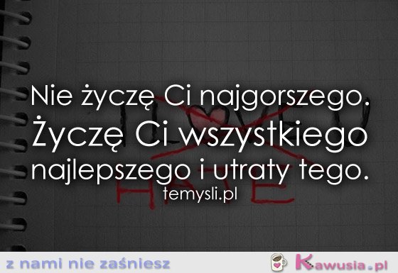 Nie życzę Ci najgorszego...