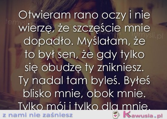 Otwieram rano oczy...