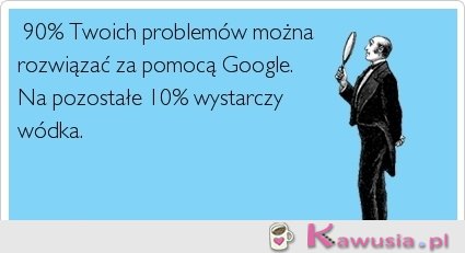 90% twoich problemów można rozwiązać..