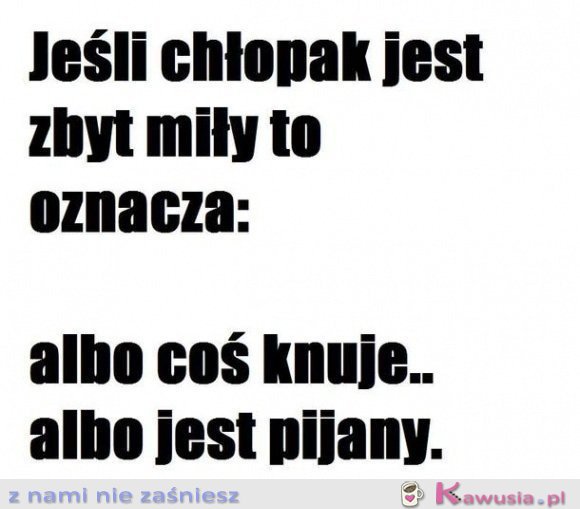 Jeśli chłopak jest zbyt miły..