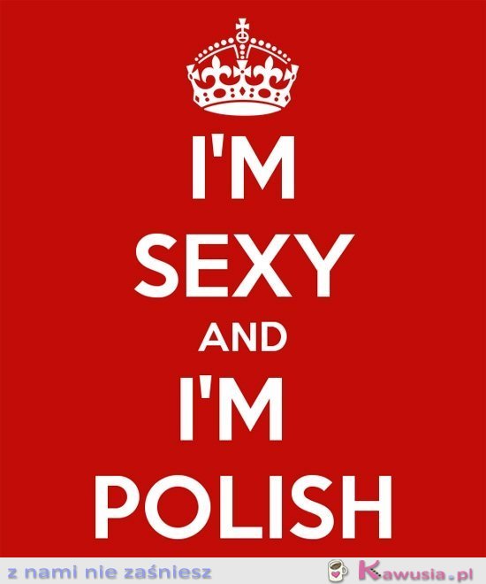 I'm sexy and I'm polish