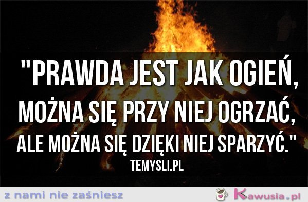 Prawda jest jak ogień