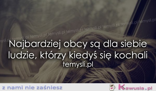 Najbardziej obcy są dla siebie ludzie, kt&oacute;rzy