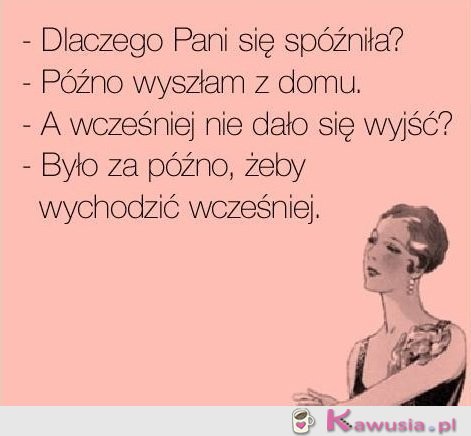 Dlaczego Pani się sp&oacute;źniła?