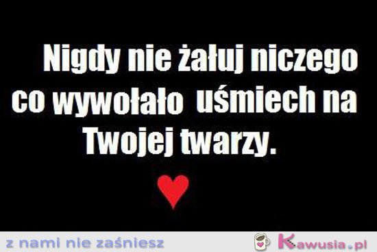 Nie żałuj!