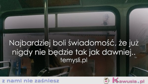 Najbardziej boli świadomość, że...