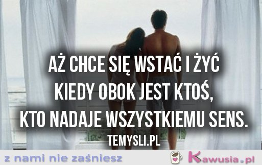 Aż chce się wstać i żyć..