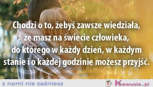 Chodzi o to, żebyś zawsze wiedziała...