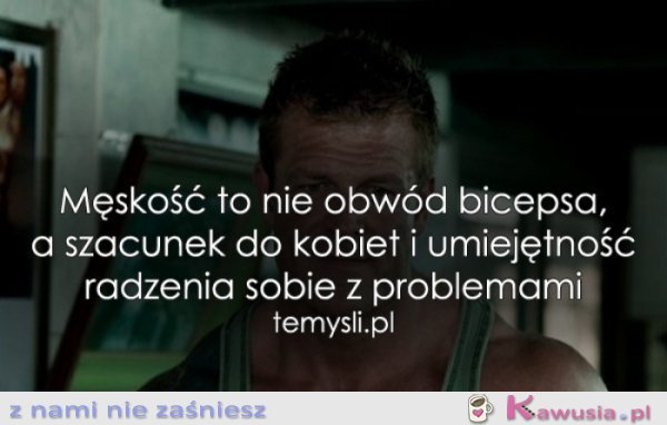 Męskość to nie obwód bicepsa...