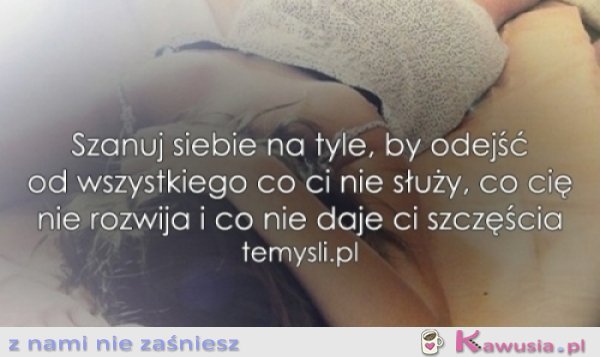 Szanuj siebie na tyle, by...