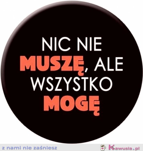 Nic nie muszę