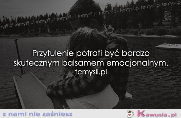 Przytulenie potrafi być bardzo skutecznym...