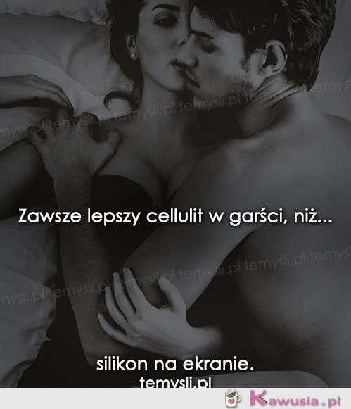 Zawsze lepszy cellulit w garści niż...