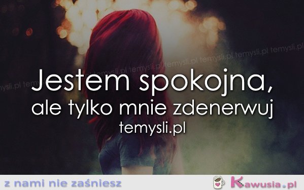 Jestem spokojna, ale...