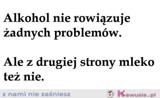 Alkohol nie rozwiązuje żadnych problemów