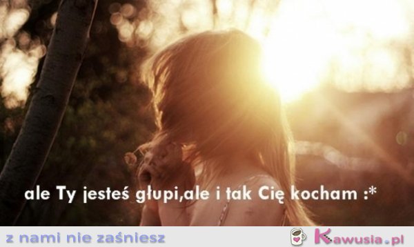 I tak Cię kocham!