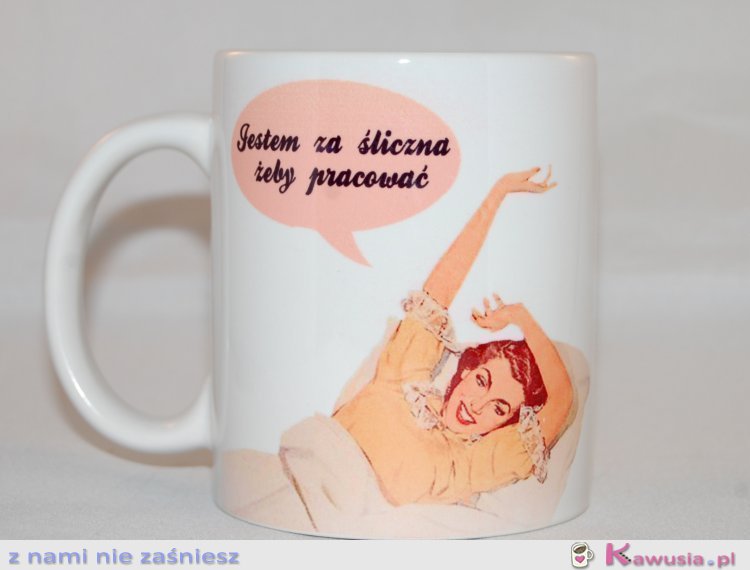 Jestem za śliczna żeby pracować