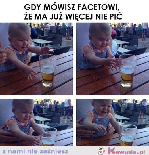 Gdy mówisz facetowi, że ma więcej nie pić