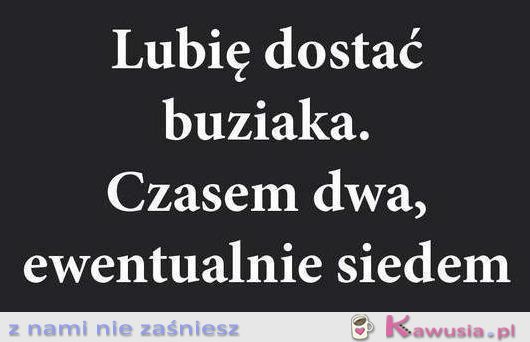 Lubię dostać buziaka...